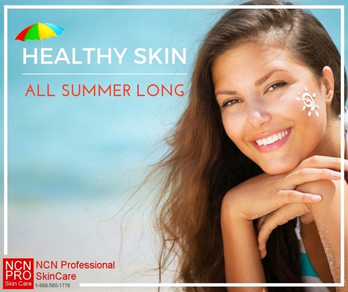 HEALTHY SKIN WITH NCN PROFESSIONAL SKINCARE ALL SUMMER LONG